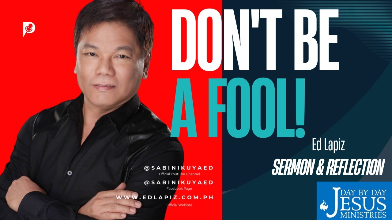 Ed Lapiz – Don’t Be A Fool | Inspirational Christian Message - Official YouTube Channel ©2014-2026
