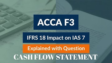 IFRS 18 and IAS 7 | Cash flow statement: New format | Explained with Question