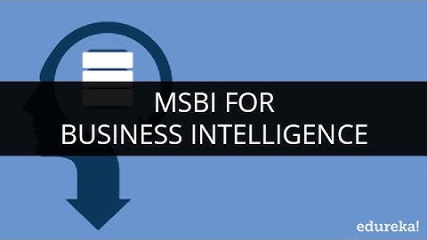 Understanding Business Intelligence | MSBI For Business Intelligence | MSBI Tutorial | Edureka