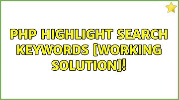 php highlight search keywords [working solution]! (2 Solutions!!)
