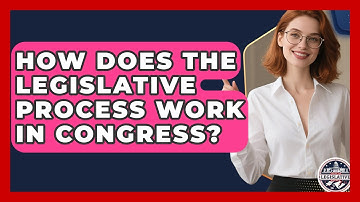 How Does the Legislative Process Work in Congress? - Inside the Legislative Branch