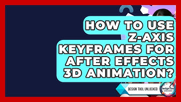 How To Use Z-Axis Keyframes For After Effects 3D Animation? - Design Tool Unlocked