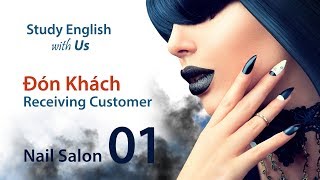 Nails 01: Đón Khách - Receiving Customer