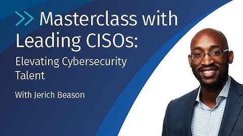 Masterclass with Leading CISOs: Elevating Cybersecurity Talent
