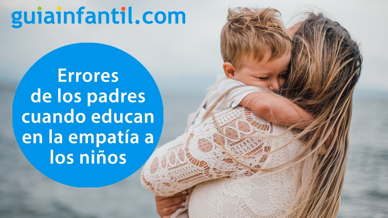 Errores De Los Padres Que No Educan En La Empatía A Sus Hijos Educar