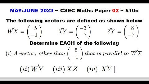 Paper2-CSEC-MATHS#29 ~ Vectors: Parallel, Addition, Magnitude ~ May/June 2023 Number 10c