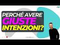 Perché avere giuste intenzioni?