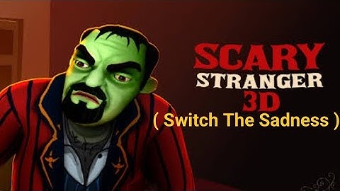 Scary Stranger 3D Chap : Heat At its Peak ( Switch The Sadness ) #scarystranger