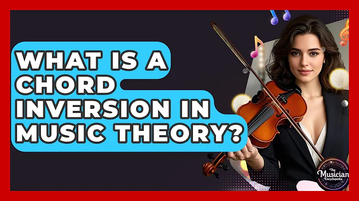 What Is A Chord Inversion In Music Theory? - The Musician Encyclopedia