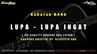 Lupa Lupa Ingat - KUBURAN BAND | HD Quality Reggae ska ( Akustik Karaoke ) Lirik Lagu