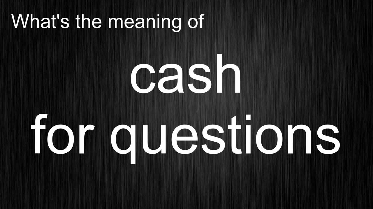 what-s-the-meaning-of-cash-for-questions-how-to-pronounce-cash-for