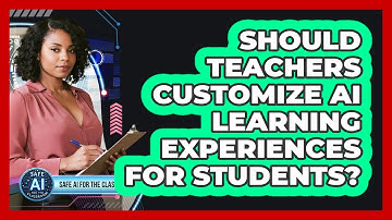 Should Teachers Customize AI Learning Experiences For Students?