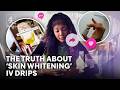 Exposing dangerous glutathione 'skin whitening' IV drips in UK