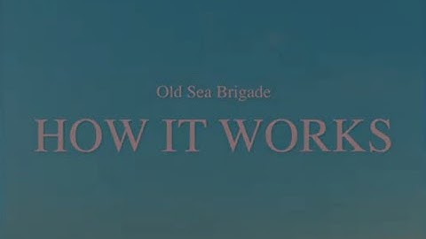 Old Sea Brigade - How It Works [Official Music Video]