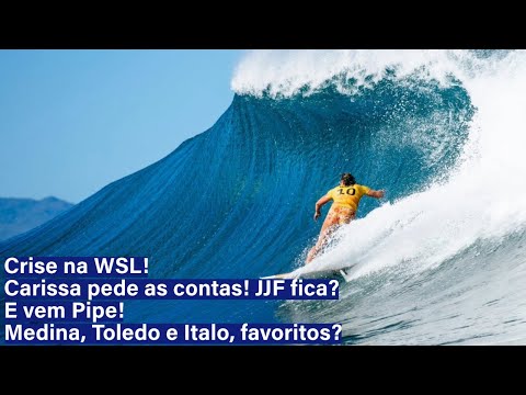 Crise na WSL! Carissa pede as contas! JJF fica?  E vem Pipe! Medina, Toledo e Italo, favoritos?