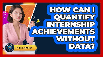 How Can I Quantify Internship Achievements Without Data? - Internship Hero