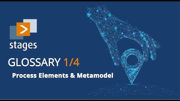 Stages Quick Start Guide - Glossary Part 1/4 Process Elements & Metamodel