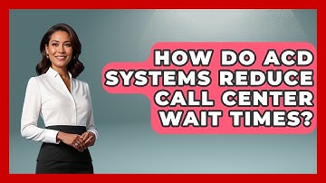 How Do ACD Systems Reduce Call Center Wait Times? - Call Center Pro Strategies