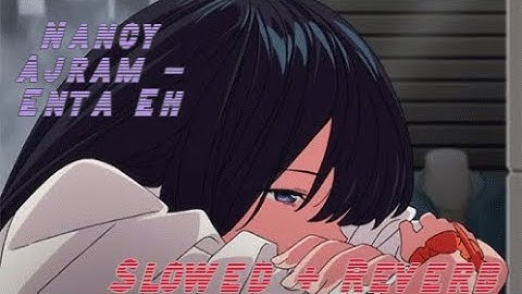 Thumbnail of Nancy Ajram - Enta Eh (Slowed + Reverb)