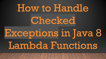 How to Handle Checked Exceptions in Java 8 Lambda Functions