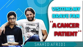 Shahid Afridi Meets a Young Cancer Patient | Afridi Super Fan