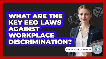 What Are The Key EEO Laws Against Workplace Discrimination? - Gender Equality Network