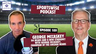Episode 109: Da Bears and a New Stadium!? (with George McCaskey)