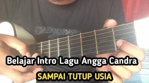 Belajar Intro Lagu Angga Candra SAMPAI TUTUP USIA