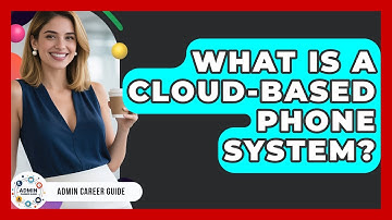 What Is A Cloud-based Phone System? - Admin Career Guide