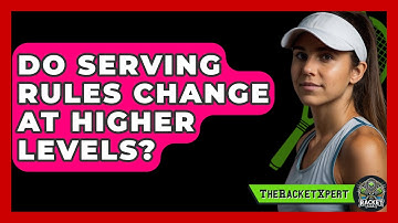 Do Serving Rules Change At Higher Levels? - The Racket Xpert