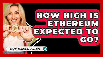 How High Is Ethereum Expected To Go? - CryptoBasics360.com