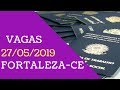VAGAS DE EMPREGO HOJE 27/05/2019 FORTALEZA-CE