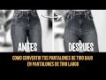 COMO CONVERTIR TUS PANTALONES DE TIRO BAJO EN PANTALONES DE TIRO LARGO