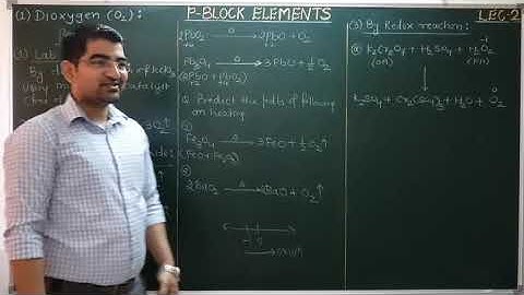 P-BLOCK ELEMENTS/G-16/LECTURE-2/DIOXYGEN-PREPARATION, PROPERTIES & USES. TYPES OF OXIDES IN DETAIL.