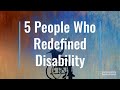 5 people who redefined disability