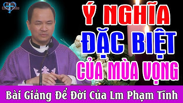 Ý NGHĨA ĐẶC BIỆT CỦA MÙA VỌNG - Bài Giảng Hiếm Có Của Lm Phạm Tĩnh - Kênh Công Giáo
