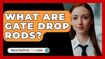What Are Gate Drop Rods? - SecurityFirstCorp.com