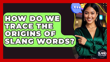 How Do We Trace The Origins Of Slang Words? - SlangXplained