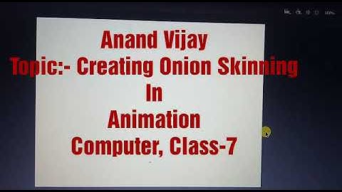 Topic:- Creating Onion Skinning In Animation, Computer, Class-7, Video Lecture By Anand Vijay.