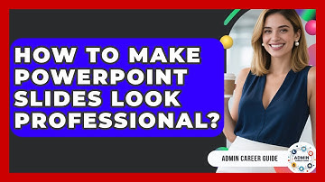 How To Make PowerPoint Slides Look Professional? - Admin Career Guide