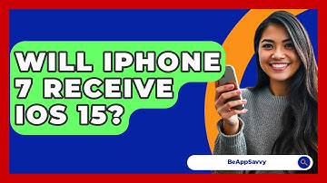 Will iPhone 7 Receive iOS 15? - Be App Savvy
