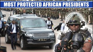 Why These Are The Top 10 Most Protected African Presidents in 2021