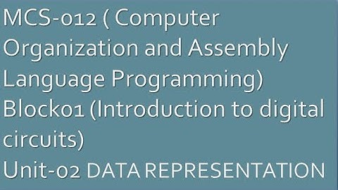 MCS012(Computer Organization and Assembly Language Programming)Block01 Unit-2 DATA REPRESENTATION #1