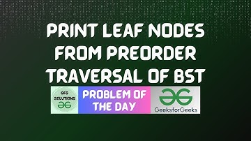 #618 GFG POTD | Print leaf nodes from preorder traversal of BST | GFG Solutions | 27-05-2025