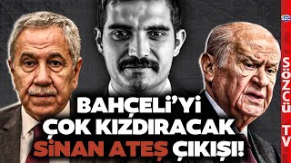 Bülent Arınç'tan Devlet Bahçeli'yi Kızdıracak Sinan Ateş Çıkışı! 'Ülkücüyüm Diyenler...'