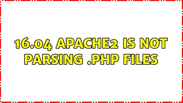 Ubuntu: 16.04 apache2 is not parsing .php files