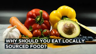 Why eating locally sourced food is better for climate change?