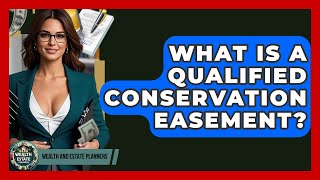 What Is A Qualified Conservation Easement? - Wealth and Estate Planners