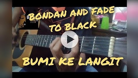 BONDAN AND FADE TO BLACK - BUMI KE LANGIT