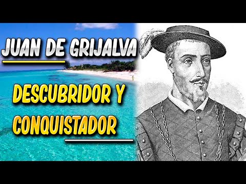 JUAN DE GRIJALVA | CONQUISTADOR Y EXPLORADOR ESPAÑOL